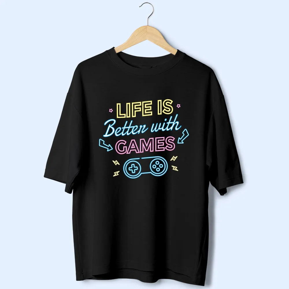 Life Is Better With Games (Front Print) Oversized T-Shirt