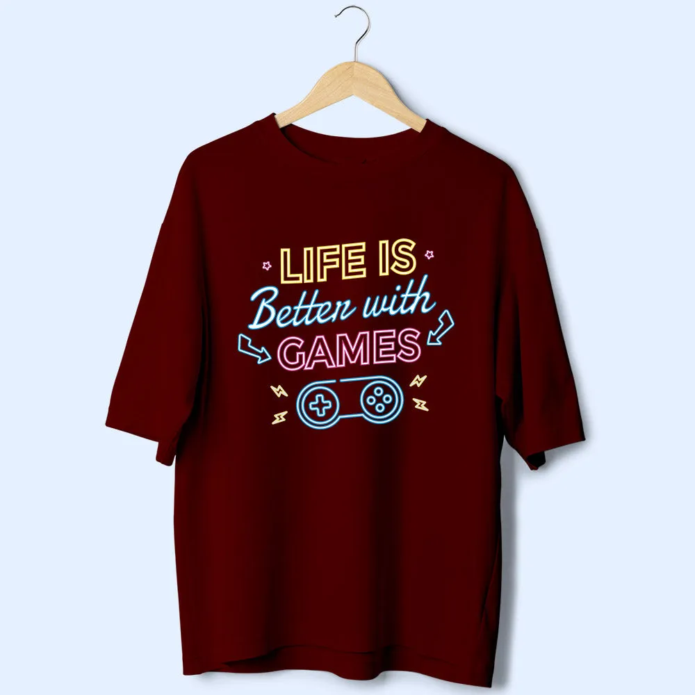 Life Is Better With Games (Front Print) Oversized T-Shirt